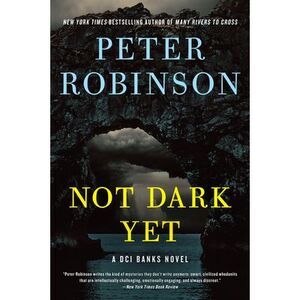 Not Dark Yet: A DCI Banks Novel -- Peter Robinson